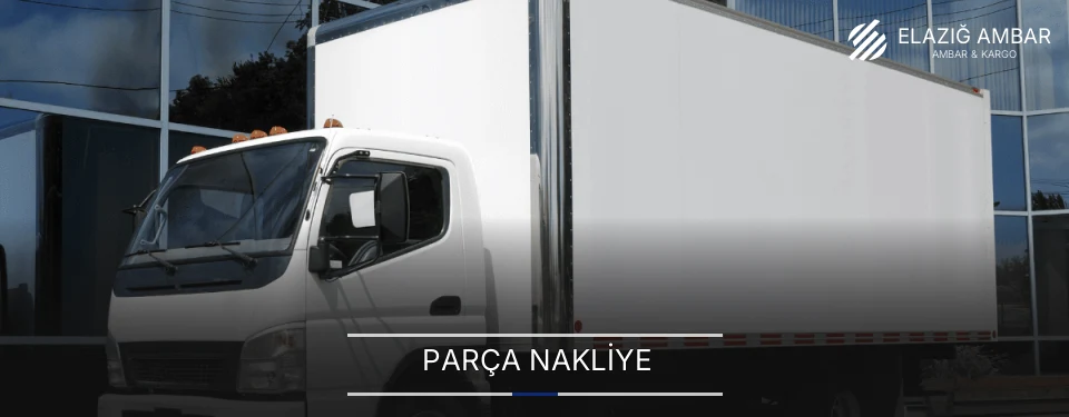 Elazığ Parça Nakliye Ambar Firmaları