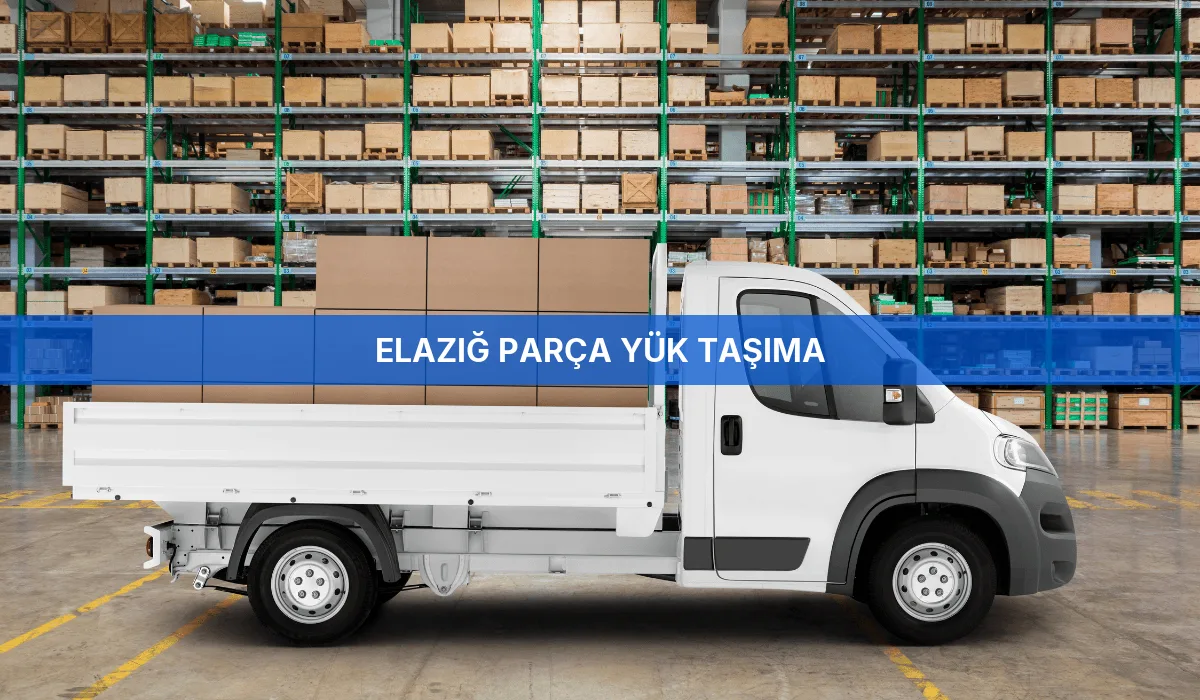 Elazığ Parça Yük Taşıma
